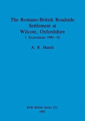 The Romano-British Roadside Settlement at Wilcote, Oxfordshire 1