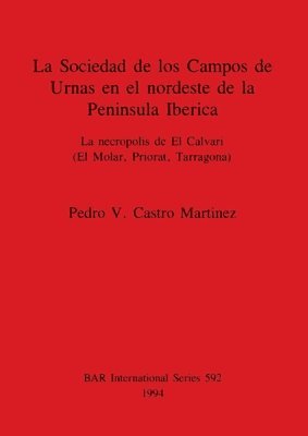 Pedro V Castro Martinez - Sociedad de los Campos de Urnas en el nordeste de la Peninsula Iberica, Häftad