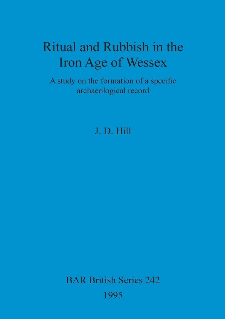 Ritual and Rubbish in the Iron Age of Wessex 1