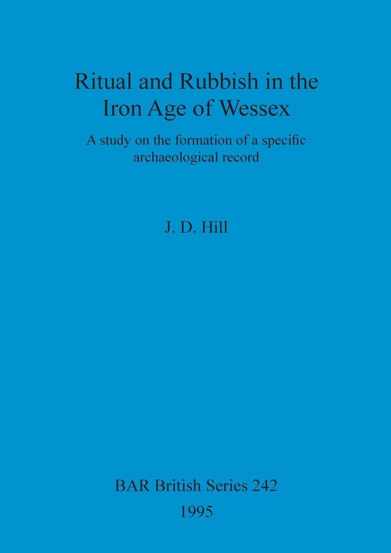 J. D. Hill - Ritual and Rubbish in the Iron Age of Wessex, Häftad