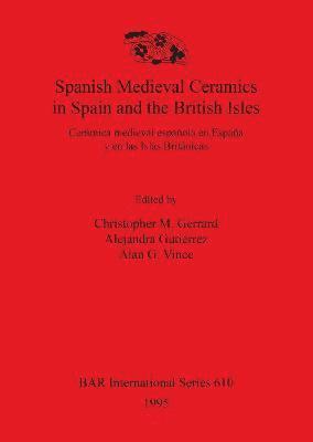 Christopher M Gerrard, Alejandra Gutiérrez, Alan G Vince - Spanish medieval ceramics in Spain and the British Isles / Ceramica Medieval Espanola en Espana y en las Islas Britanicas, Häftad