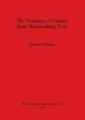 bokomslag The Taxonomy of Ground Stone Woodworking Tools