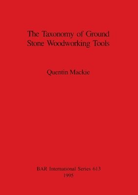 Quentin Mackie, Quentin MacKie - Taxonomy of Ground Stone Woodworking Tools, Häftad