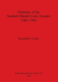 bokomslag Prehistory of the Southern Manabi Coast, Ecuador, Lopez Viejo