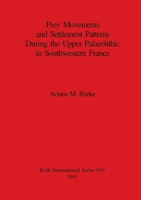 bokomslag Prey Movements and Settlement Patterns During the Upper Palaeolithic in Southwestern France