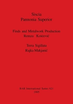 Siscia Pannonia Superior. Finds and Metalwork Production 1