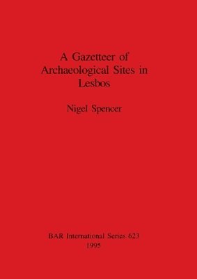Nigel Spencer - Gazetteer of Archaeological Sites in Lesbos, Häftad