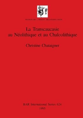bokomslag La Transcaucasie au Néolithique et au Chalcolithique