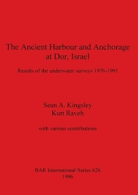 Sean A. Kingsley, Kurt Raveh - Ancient Harbour and Anchorage at Dor, Israel, Häftad