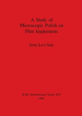 bokomslag A Study of Microscopic Polish on Flint Implements