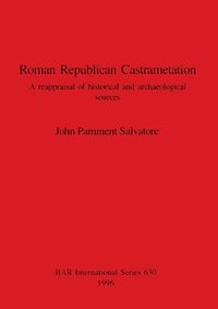bokomslag Roman Republican Castrametation: A reappraisal of historical and archaeological sources