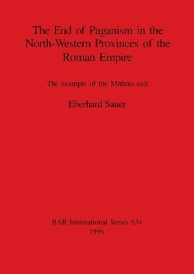 bokomslag End of Paganism in the North-Western Provinces of the Roman Empire