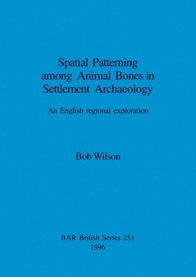 bokomslag Spatial Patterning Among Animal Bones in Settlement Archaeology