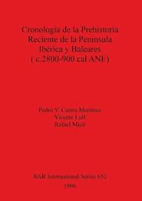 bokomslag Cronologa de la Prehistoria Reciente de la Pennsula Ibrica y Baleares (c.2800-900 cal ANU)
