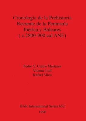 Pedro V Castro Martínez, Vicente Lull, Rafael Micó - Cronología de la Prehistoria Reciente de la Península Ibérica y Baleares (c.2800-900 cal ANU), Häftad