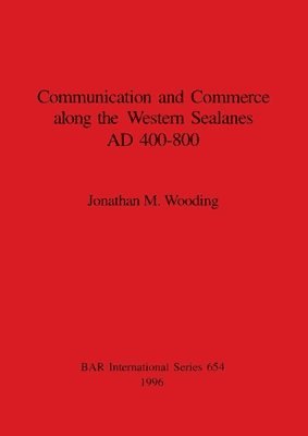 Jonathan M Wooding, Jonathan M. Wooding - Communication and commerce along the western sealanes, AD 400-800, Häftad