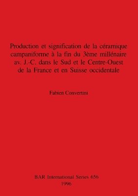 Production et signification de la cramique campaniforme  la fin du 3me  illnaire av.  J.-C. dans le Sud et le Centre-Ouest de la France et en Suis 1