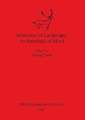 George Nash - Semiotics of Landscape: Archaeology of Mind, Häftad