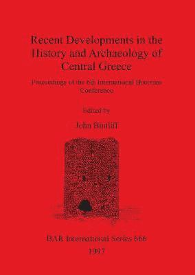 John Bintliff - Recent Developments in the History and Archaeology of Central Greece, Häftad
