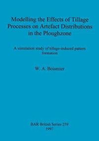 bokomslag Modelling the Effects of Tillage Processes on Artefact Distributions in the Ploughzone