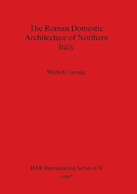 Michele George - Roman Domestic Architecture of Northern Italy, Häftad