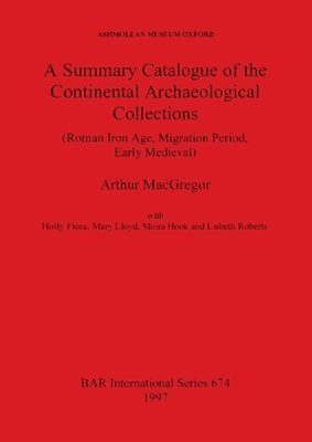 A Summary Catalogue of the Continental Archaeological Collections in the Asmolean Museum 1