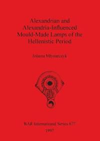 bokomslag Alexandrian and Alexandria-Influenced Mould-Made Lamps of the Hellenistic Period