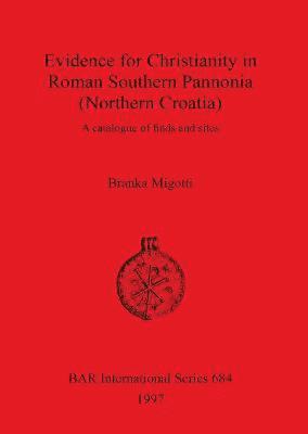 bokomslag Evidence for Christianity in Roman Southern Pannonia (Northern Croatia)