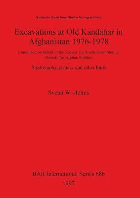 Excavations at Old Kandahar in Afghanistan 1976-1978 1