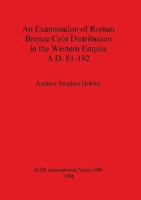 bokomslag An Examination of Roman Bronze Coin Distribution in the Western Empire A.D. 81-192