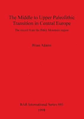 The Middle to Upper Palaeolithic Transition in Central Europe 1