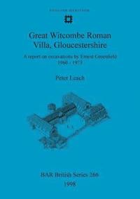 bokomslag Great Witcombe Roman Villa, Gloucestershire: A report on excavations by Ernest Greenfield, 1960-1973