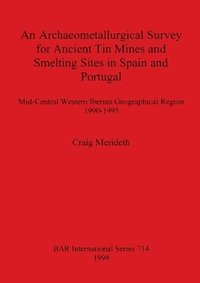 bokomslag An Archaeometallurgical Survey for Ancient Tin Mines and Smelting Sites in Spain and Portugal