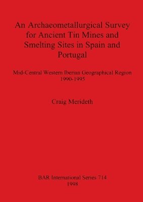 bokomslag An Archaeometallurgical Survey for Ancient Tin Mines and Smelting Sites in Spain and Portugal