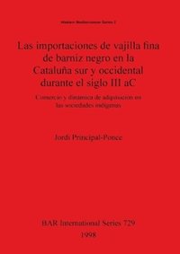 bokomslag Las importaciones de vajilla fina de barniz negro en la Cataluña sur y occidental durante el siglo III aC: Comercio y dinámica de adquisición en las s
