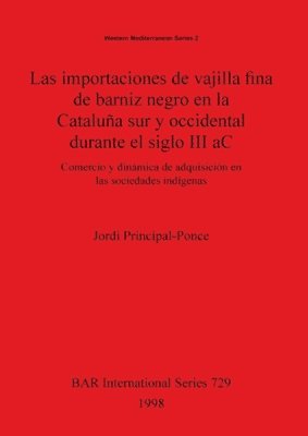 bokomslag Las importaciones de vajilla fina de barniz negro en la Cataluña sur y occidental durante el siglo III aC: Comercio y dinámica de adquisición en las s