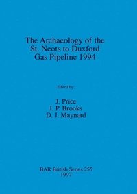 bokomslag The Archaeology of the St. Neots to Duxford Gas Pipeline 1994