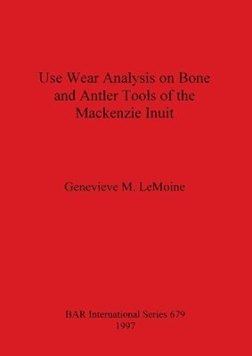 bokomslag Use Wear Analysis on Bone and Antler Tools of the Mackenzie Inuit