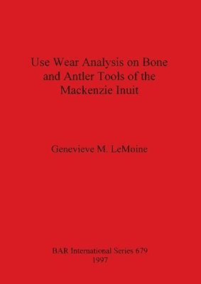 Use Wear Analysis on Bone and Antler Tools of the Mackenzie Inuit