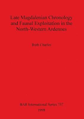 Late Magdalenian Chronology and Faunal Exploitation in the North-Western Ardennes 1