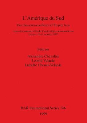 bokomslag L'Amérique du Sud: Des chasseurs-cueilleurs à l'Empire Inca