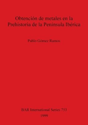 Obtencion de Metales en la Prehistoria de la Peninsula Iberica 1