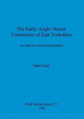 bokomslag The Early Anglo-Saxon Cemeteries of East Yorkshire