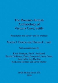 bokomslag The Romano-British archaeology of Victoria Cave, Settle