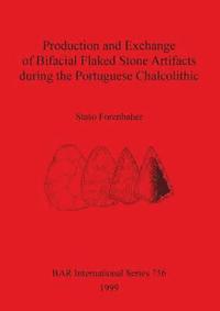 bokomslag Production and Exchange of Bifacial Flaked Stone Artifacts during the Portuguese Chalcolithic