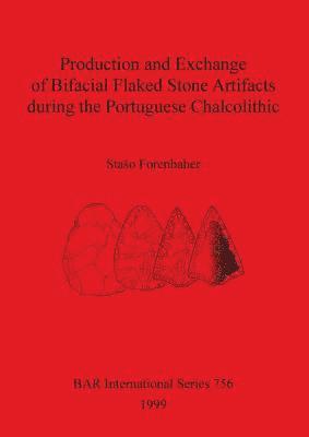 Staso Forenbaher - Production and Exchange of Bifacial Flaked Stone Artifacts during the Portuguese Chalcolithic, Häftad