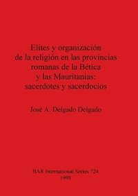 bokomslag Elites y organizacin de la religion en las provincias romanas de la Btica y las Mauritanias: sacerdotes y sacerdocios