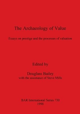 Douglass Bailey - Archaeology of Value, Häftad