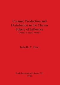 bokomslag Ceramic Production and Distribution in the Chavin Sphere of Influence (North-Central Andes)