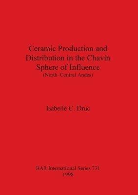 bokomslag Ceramic Production and Distribution in the Chavin Sphere of Influence (North-Central Andes)